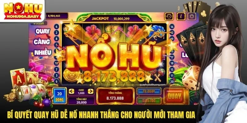 Bí Quyết Quay Hũ Dễ Nổ Nhanh Thắng Cho Người Mới Tham Gia