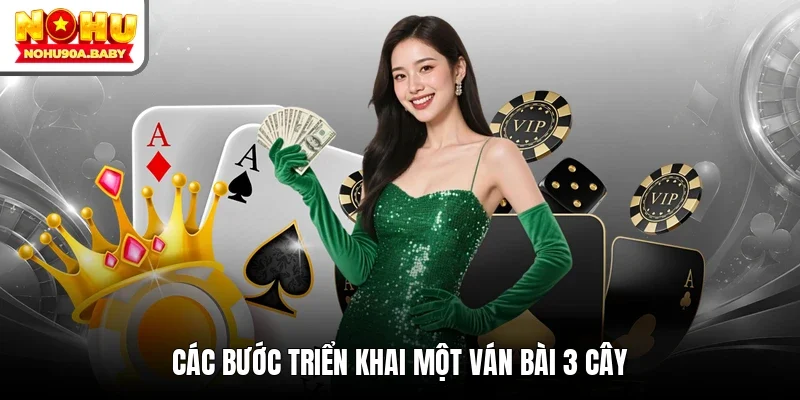 Các bước triển khai một ván bài 3 cây