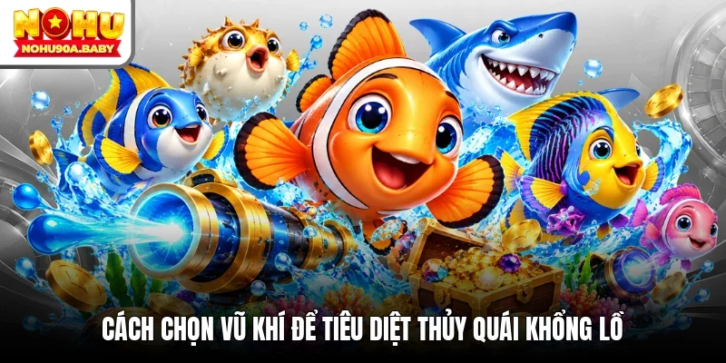 Cách chọn vũ khí để tiêu diệt thủy quái khổng lồ