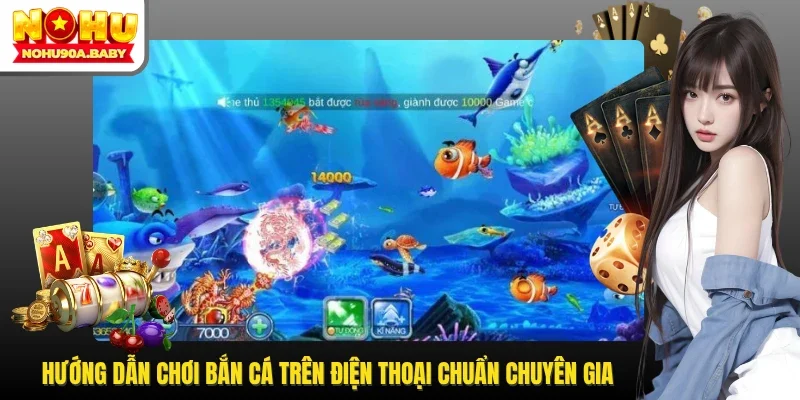 Hướng dẫn chơi bắn cá trên điện thoại