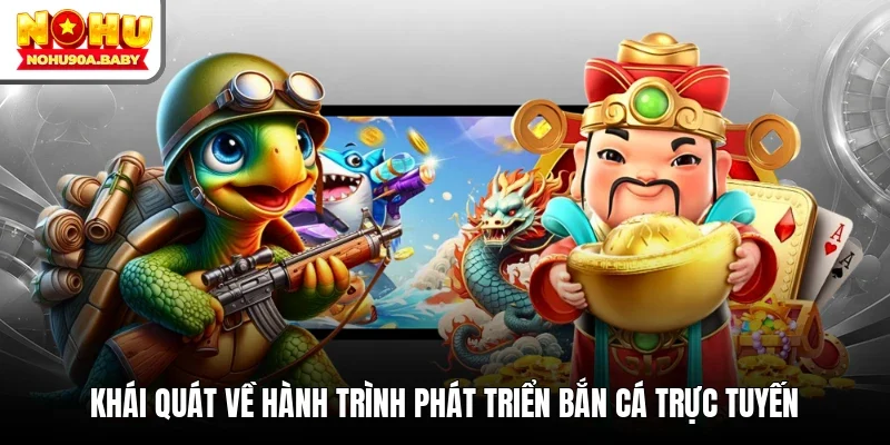 Khái quát về hành trình phát triển bắn cá trực tuyến