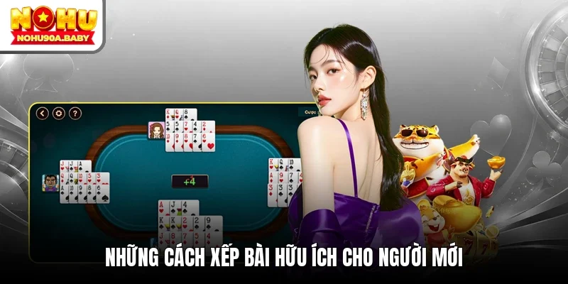 Những cách xếp bài hữu ích cho người mới