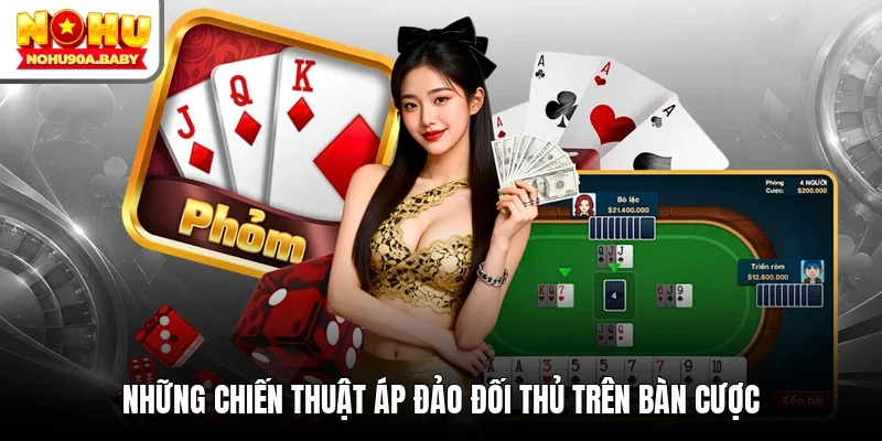 Những chiến thuật áp đảo đối thủ trên bàn cược
