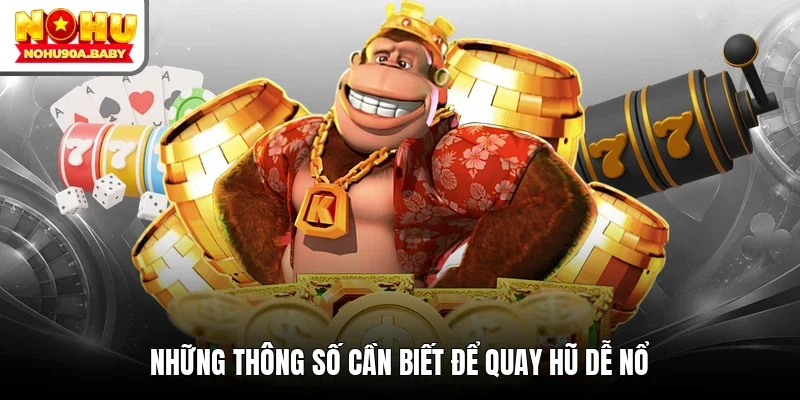 Những thông số cần biết để quay hũ dễ nổ
