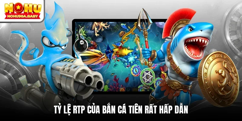 Tỷ lệ RTP của bắn cá tiên rất hấp dẫn