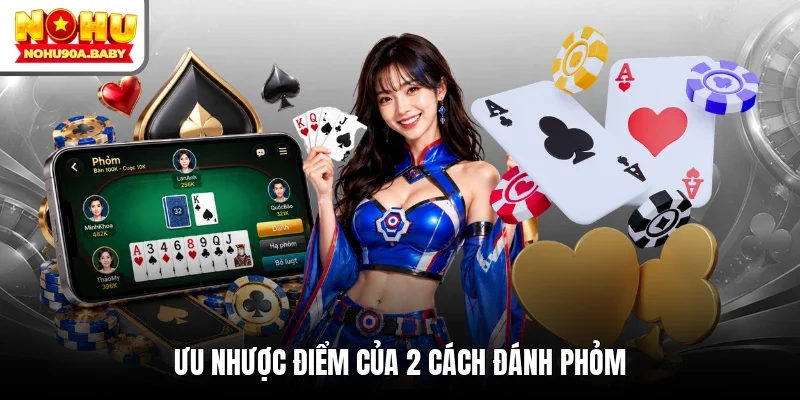 Ưu nhược điểm của 2 cách đánh Phỏm